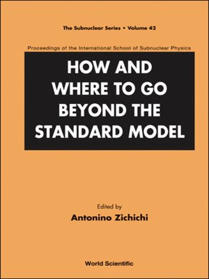 cover image of How and Where to Go Beyond the Standard Model--Proceedings of the International School of Subnuclear Physics